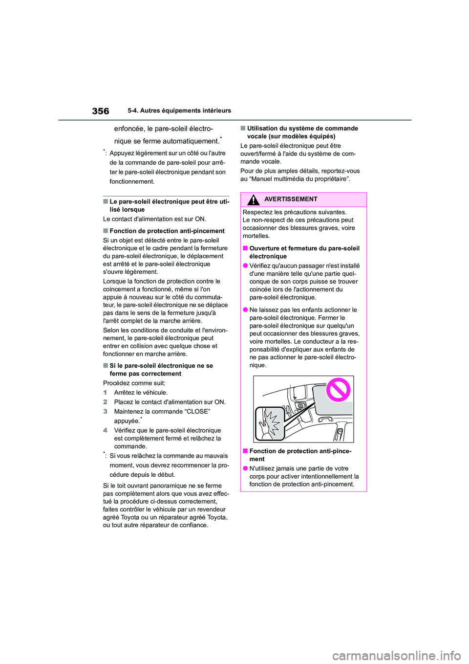 TOYOTA COROLLA CROSS 2022 Manuel du propriétaire (in French) 3565-4. Autres équipements intérieurs
enfoncée, le pare-soleil électro-
nique se ferme automatiquement.*
*: Appuyez légèrement sur un côté ou lautre
de la commande de pare-soleil pour arr TOYOTA COROLLA CROSS 2022 Manuel du propriétaire (in French) 3565-4. Autres équipements intérieurs
enfoncée, le pare-soleil électro-
nique se ferme automatiquement.*
*: Appuyez légèrement sur un côté ou lautre
de la commande de pare-soleil pour arr
