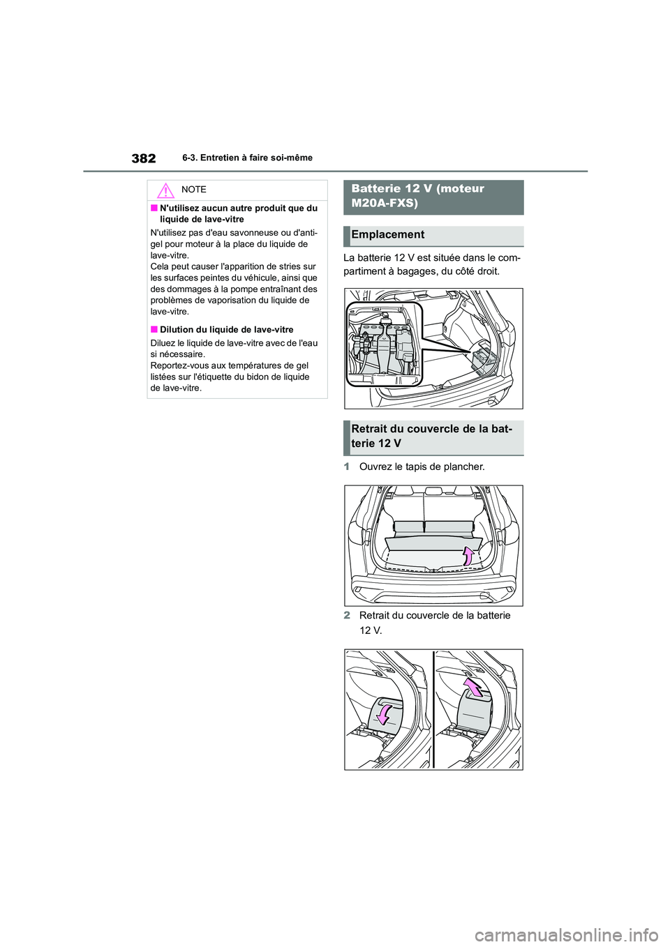 TOYOTA COROLLA CROSS 2022 Manuel du propriétaire (in French) 3826-3. Entretien à faire soi-même
La batterie 12 V est située dans le com-
partiment à bagages, du côté droit.
1 Ouvrez le tapis de plancher.
2 Retrait du couvercle de la batterie
12 V.
NO TOYOTA COROLLA CROSS 2022 Manuel du propriétaire (in French) 3826-3. Entretien à faire soi-même
La batterie 12 V est située dans le com-
partiment à bagages, du côté droit.
1 Ouvrez le tapis de plancher.
2 Retrait du couvercle de la batterie
12 V.
NO