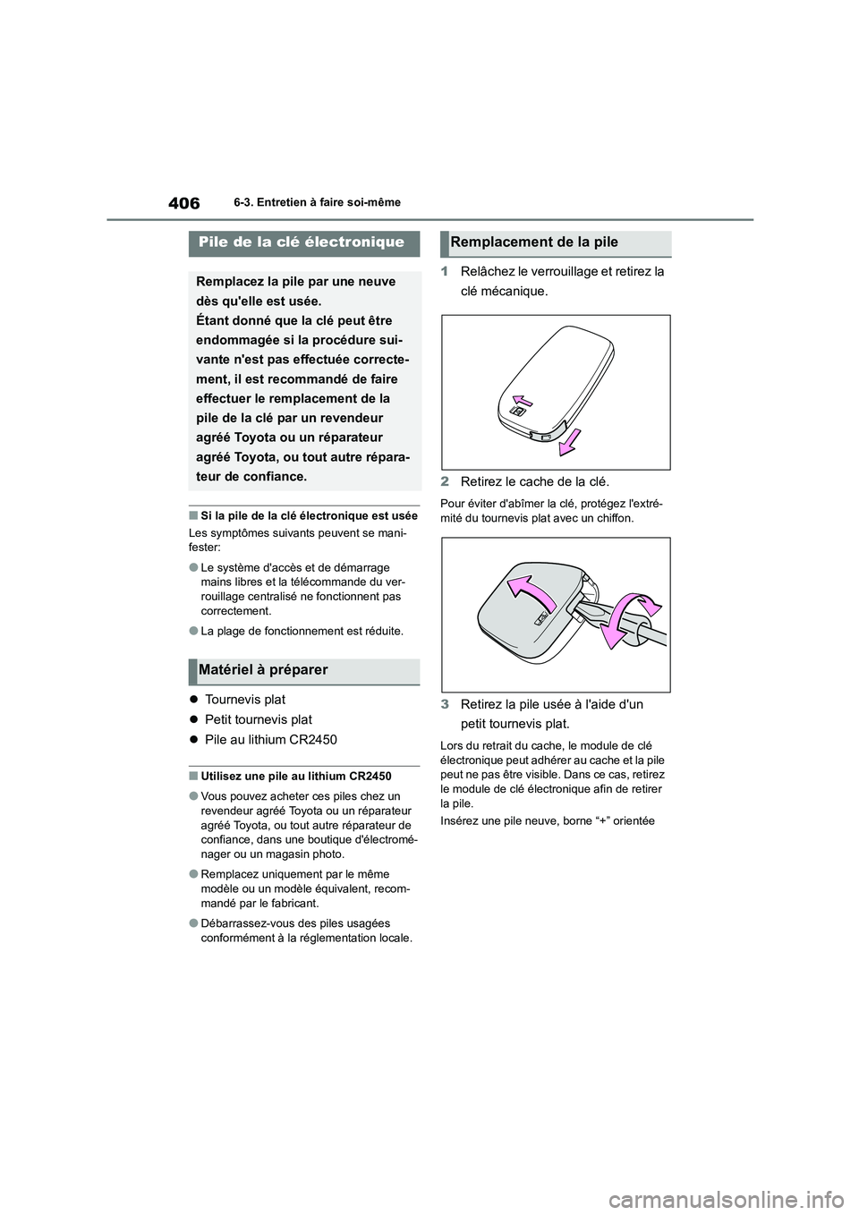 TOYOTA COROLLA CROSS 2022 Manuel du propriétaire (in French) 4066-3. Entretien à faire soi-même
■Si la pile de la clé électronique est usée
Les symptômes suivants peuvent se mani- fester:
●Le système daccès et de démarrage mains libres et la tél TOYOTA COROLLA CROSS 2022 Manuel du propriétaire (in French) 4066-3. Entretien à faire soi-même
■Si la pile de la clé électronique est usée
Les symptômes suivants peuvent se mani- fester:
●Le système daccès et de démarrage mains libres et la tél