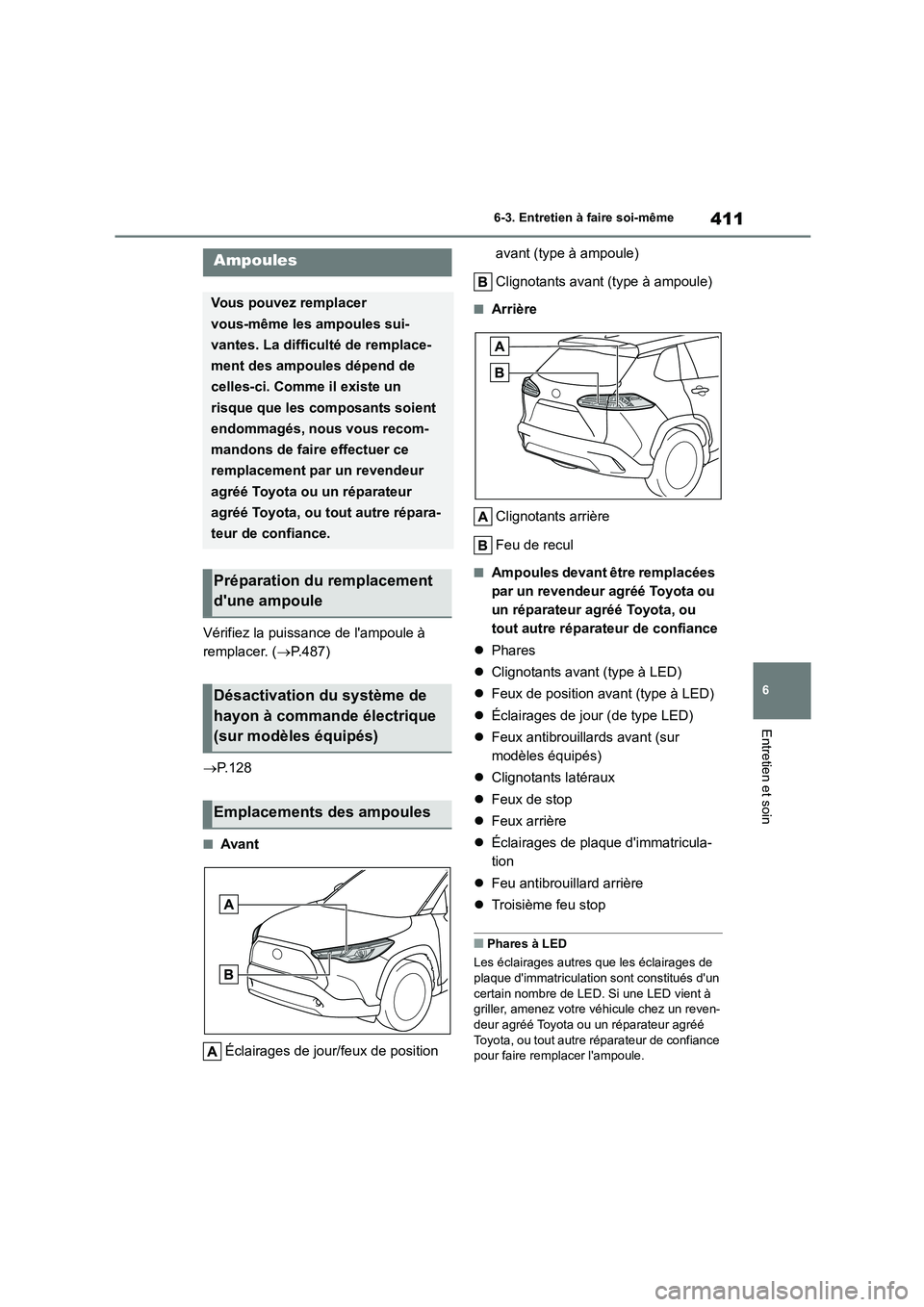 TOYOTA COROLLA CROSS 2022 Manuel du propriétaire (in French) 411
6
6-3. Entretien à faire soi-même
Entretien et soin
Vérifiez la puissance de lampoule à
remplacer. ( P.487)
P.128
■Avant
Éclairages de jour/feux de position
avant (type à am TOYOTA COROLLA CROSS 2022 Manuel du propriétaire (in French) 411
6
6-3. Entretien à faire soi-même
Entretien et soin
Vérifiez la puissance de lampoule à
remplacer. ( P.487)
P.128
■Avant
Éclairages de jour/feux de position
avant (type à am