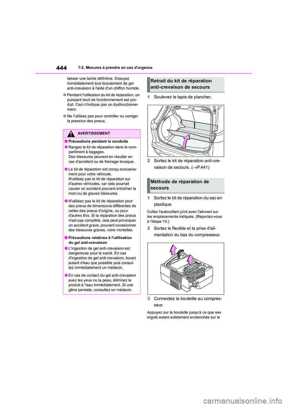 TOYOTA COROLLA CROSS 2022 Manuel du propriétaire (in French) 4447-2. Mesures à prendre en cas durgence
laisser une tache définitive. Essuyez immédiatement tout écoulement de gel
anti-crevaison à laide dun chiffon humide.
●Pendant lutilisation du TOYOTA COROLLA CROSS 2022 Manuel du propriétaire (in French) 4447-2. Mesures à prendre en cas durgence
laisser une tache définitive. Essuyez immédiatement tout écoulement de gel
anti-crevaison à laide dun chiffon humide.
●Pendant lutilisation du