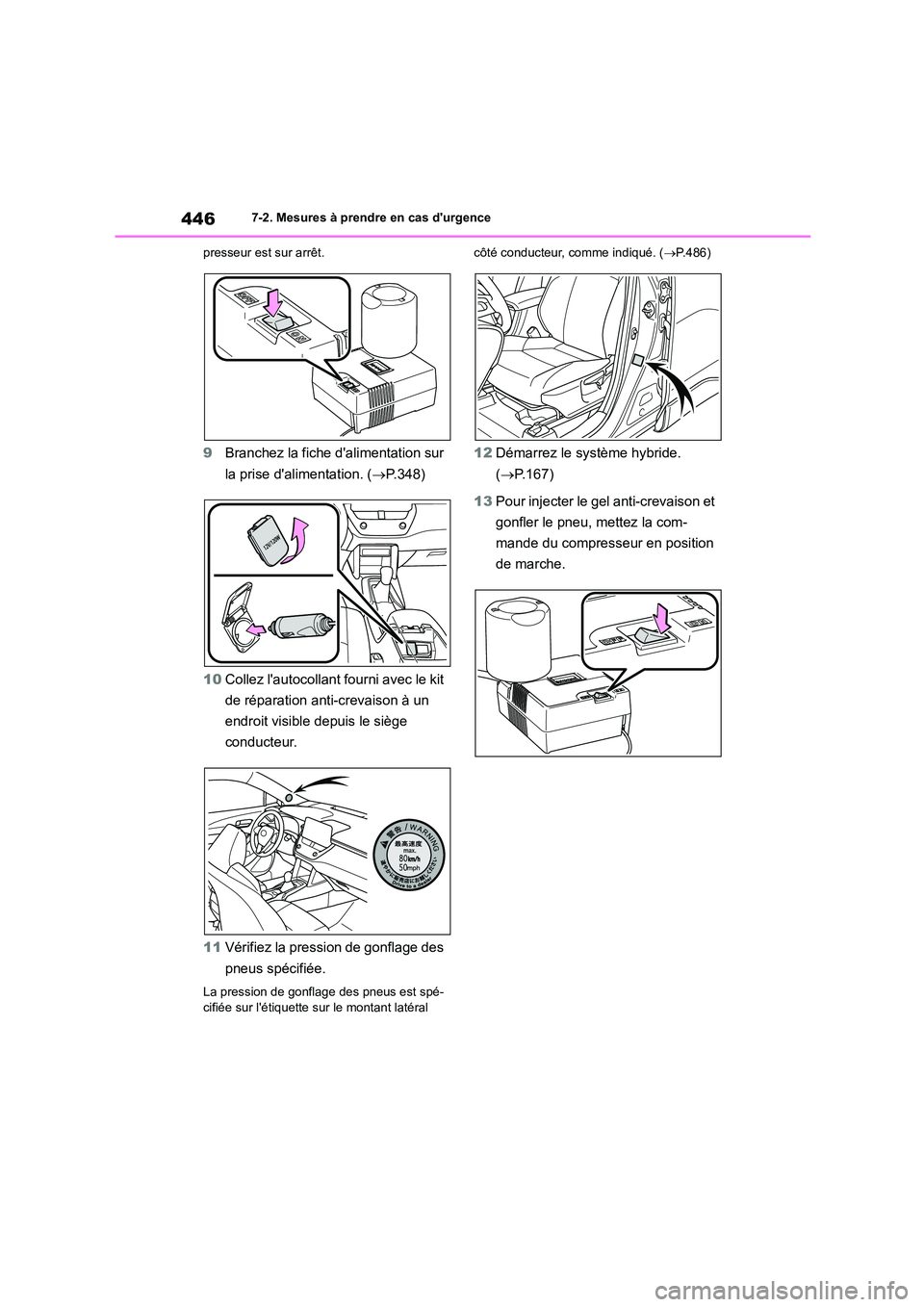 TOYOTA COROLLA CROSS 2022 Manuel du propriétaire (in French) 4467-2. Mesures à prendre en cas durgence
presseur est sur arrêt.
9 Branchez la fiche dalimentation sur
la prise dalimentation. ( P.348)
10 Collez lautocollant fourni avec le kit
de ré TOYOTA COROLLA CROSS 2022 Manuel du propriétaire (in French) 4467-2. Mesures à prendre en cas durgence
presseur est sur arrêt.
9 Branchez la fiche dalimentation sur
la prise dalimentation. ( P.348)
10 Collez lautocollant fourni avec le kit
de ré