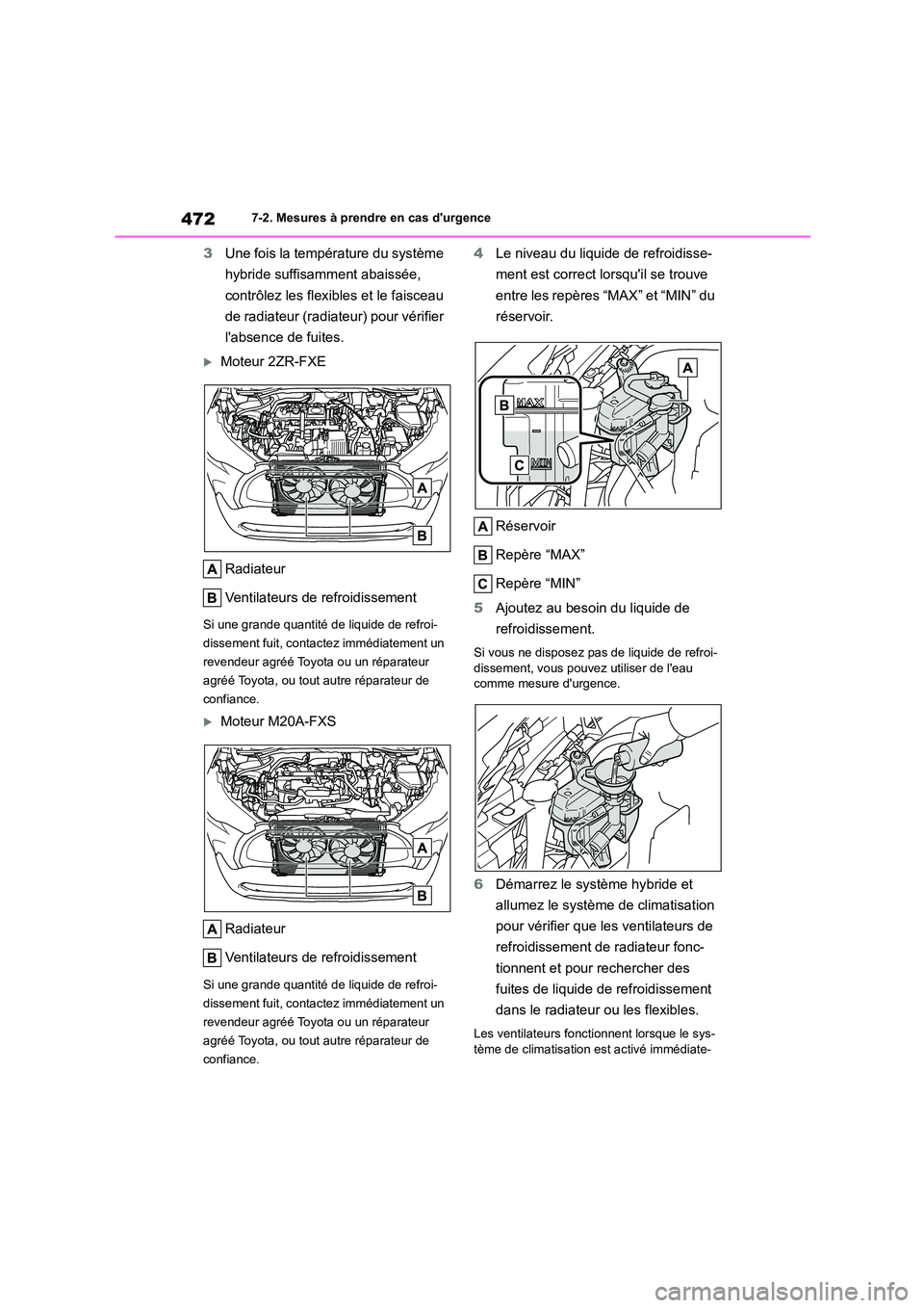 TOYOTA COROLLA CROSS 2022 Manuel du propriétaire (in French) 4727-2. Mesures à prendre en cas durgence
3Une fois la température du système
hybride suffisamment abaissée,
contrôlez les flexibles et le faisceau
de radiateur (radiateur) pour vérifier
l TOYOTA COROLLA CROSS 2022 Manuel du propriétaire (in French) 4727-2. Mesures à prendre en cas durgence
3Une fois la température du système
hybride suffisamment abaissée,
contrôlez les flexibles et le faisceau
de radiateur (radiateur) pour vérifier
l