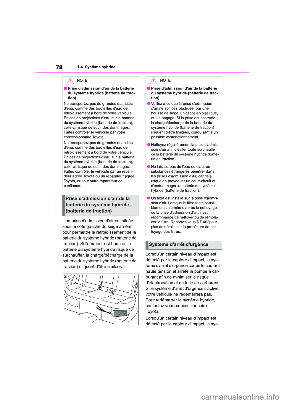 TOYOTA COROLLA CROSS 2022 Manuel du propriétaire (in French) 781-4. Système hybride
Une prise dadmission dair est située
sous le côté gauche du siège arrière
pour permettre le refroidissement de la
batterie du système hybride (batterie de
traction TOYOTA COROLLA CROSS 2022 Manuel du propriétaire (in French) 781-4. Système hybride
Une prise dadmission dair est située
sous le côté gauche du siège arrière
pour permettre le refroidissement de la
batterie du système hybride (batterie de
traction