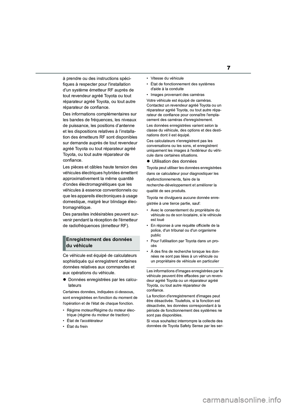 TOYOTA COROLLA CROSS 2022  Manuel du propriétaire (in French) 7
à prendre ou des instructions spéci- 
fiques à respecter pour linstallation 
dun système émetteur RF auprès de 
tout revendeur agréé Toyota ou tout 
réparateur agréé Toyota, ou tout aut