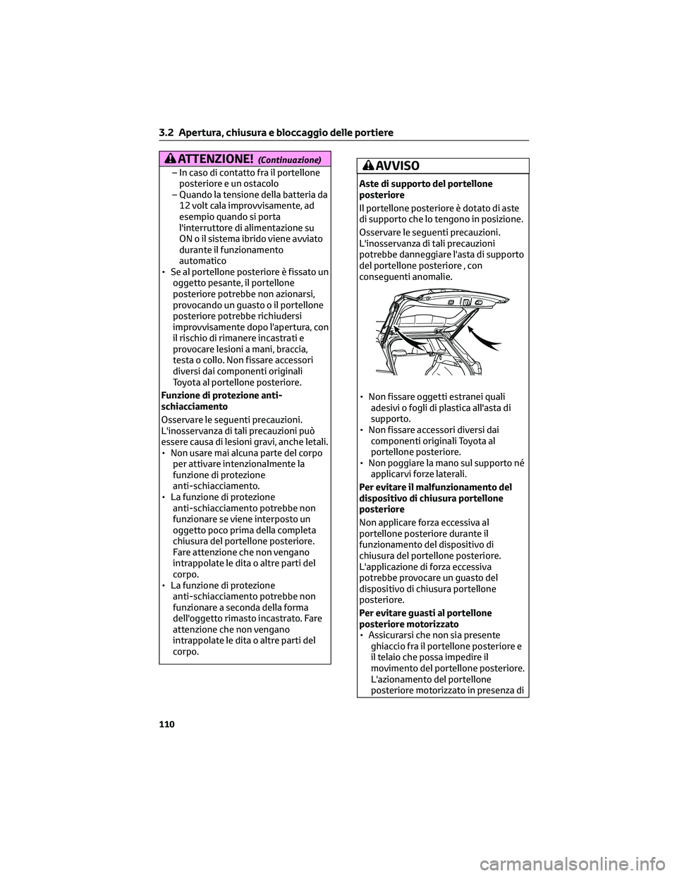 TOYOTA COROLLA CROSS 2023 Manuale duso (in Italian) ATTENZIONE!(Continuazione)
– In caso di contatto fra il portellone
posteriore e un ostacolo
– Quando la tensione della batteria da
12 volt cala improvvisamente, ad
esempio quando si porta
l'in TOYOTA COROLLA CROSS 2023 Manuale duso (in Italian) ATTENZIONE!(Continuazione)
– In caso di contatto fra il portellone
posteriore e un ostacolo
– Quando la tensione della batteria da
12 volt cala improvvisamente, ad
esempio quando si porta
l'in