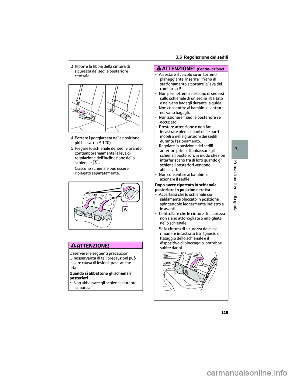 TOYOTA COROLLA CROSS 2023 Manuale duso (in Italian) 3. Riporre la fibbia della cintura di
sicurezza del sedile posteriore
centrale.
4. Portare i poggiatesta nella posizione
più bassa. (→P. 120)
5. Piegare lo schienale del sedile tirando
contemporane TOYOTA COROLLA CROSS 2023 Manuale duso (in Italian) 3. Riporre la fibbia della cintura di
sicurezza del sedile posteriore
centrale.
4. Portare i poggiatesta nella posizione
più bassa. (→P. 120)
5. Piegare lo schienale del sedile tirando
contemporane