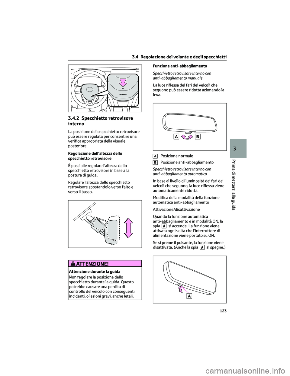 TOYOTA COROLLA CROSS 2023 Manuale duso (in Italian) 3.4.2 Specchietto retrovisore
interno
La posizione dello spcchietto retrovisore
può essere regolata per consentire una
verifica appropriata della visuale
posteriore.
Regolazione dell'altezza dell TOYOTA COROLLA CROSS 2023 Manuale duso (in Italian) 3.4.2 Specchietto retrovisore
interno
La posizione dello spcchietto retrovisore
può essere regolata per consentire una
verifica appropriata della visuale
posteriore.
Regolazione dell'altezza dell