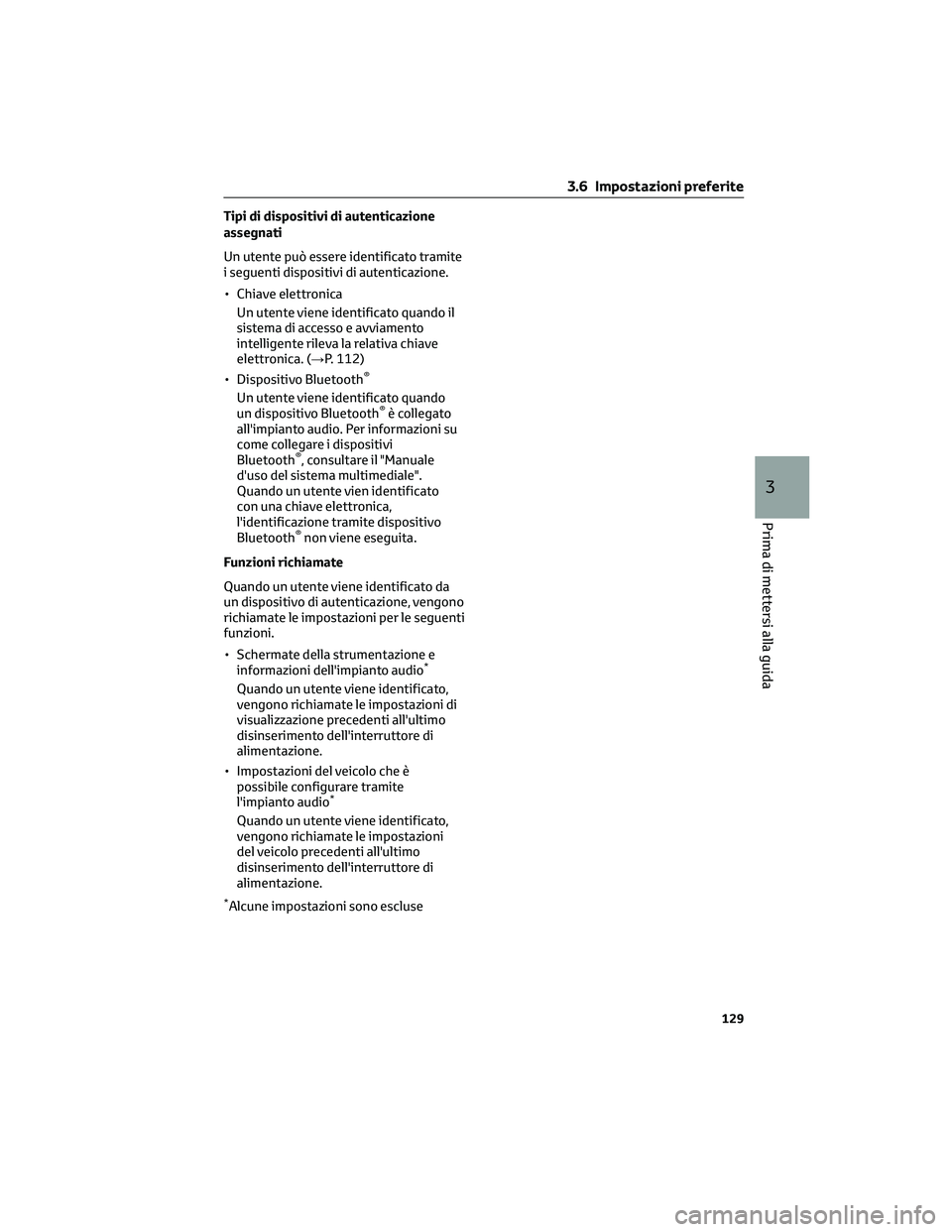 TOYOTA COROLLA CROSS 2023 Manuale duso (in Italian) Tipi di dispositivi di autenticazione
assegnati
Un utente può essere identificato tramite
i seguenti dispositivi di autenticazione.
• Chiave elettronica
Un utente viene identificato quando il
siste TOYOTA COROLLA CROSS 2023 Manuale duso (in Italian) Tipi di dispositivi di autenticazione
assegnati
Un utente può essere identificato tramite
i seguenti dispositivi di autenticazione.
• Chiave elettronica
Un utente viene identificato quando il
siste