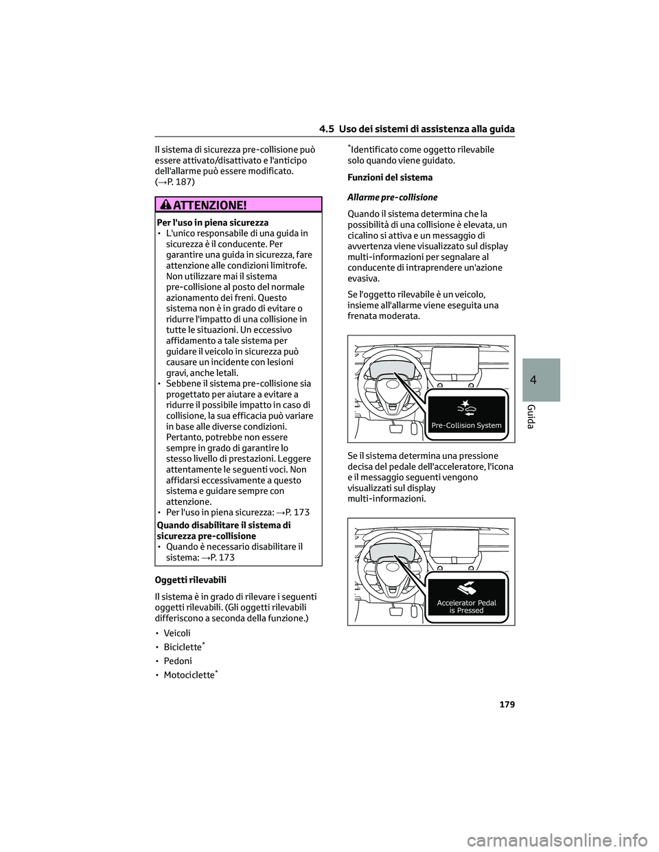 TOYOTA COROLLA CROSS 2023 Manuale duso (in Italian) Il sistema di sicurezza pre-collisione può
essere attivato/disattivato e l'anticipo
dell'allarme può essere modificato.
(→P. 187)
ATTENZIONE!
Per l'uso in piena sicurezza
• L'uni TOYOTA COROLLA CROSS 2023 Manuale duso (in Italian) Il sistema di sicurezza pre-collisione può
essere attivato/disattivato e l'anticipo
dell'allarme può essere modificato.
(→P. 187)
ATTENZIONE!
Per l'uso in piena sicurezza
• L'uni