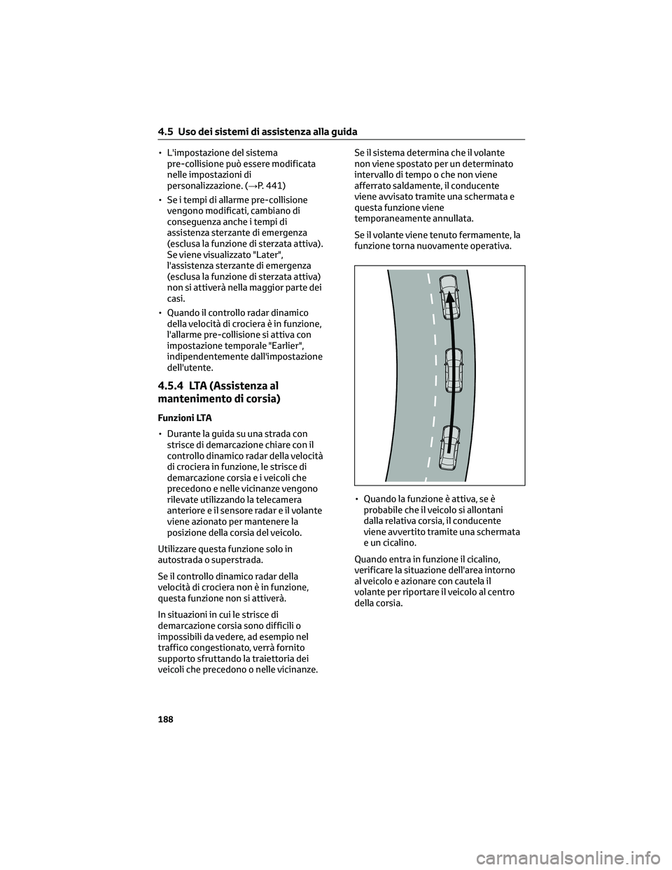 TOYOTA COROLLA CROSS 2022 Manuale duso (in Italian) • L'impostazione del sistema
pre-collisione può essere modificata
nelle impostazioni di
personalizzazione. (→P. 441)
• Se i tempi di allarme pre-collisione
vengono modificati, cambiano di
c TOYOTA COROLLA CROSS 2022 Manuale duso (in Italian) • L'impostazione del sistema
pre-collisione può essere modificata
nelle impostazioni di
personalizzazione. (→P. 441)
• Se i tempi di allarme pre-collisione
vengono modificati, cambiano di
c