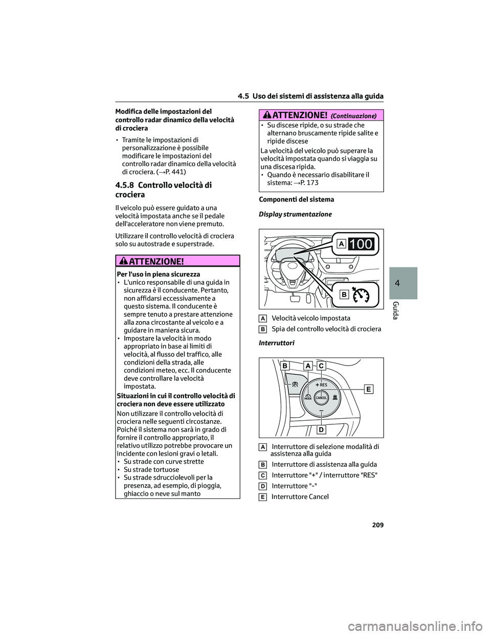 TOYOTA COROLLA CROSS 2023 Manuale duso (in Italian) Modifica delle impostazioni del
controllo radar dinamico della velocità
di crociera
• Tramite le impostazioni dipersonalizzazione è possibile
modificare le impostazioni del
controllo radar dinamic TOYOTA COROLLA CROSS 2023 Manuale duso (in Italian) Modifica delle impostazioni del
controllo radar dinamico della velocità
di crociera
• Tramite le impostazioni dipersonalizzazione è possibile
modificare le impostazioni del
controllo radar dinamic