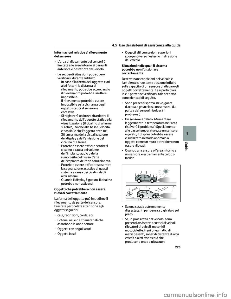 TOYOTA COROLLA CROSS 2022 Manuale duso (in Italian) Informazioni relative al rilevamento
del sensore
• L'area di rilevamento dei sensori è
limitata alle aree intorno ai paraurti
anteriore e posteriore del veicolo.
• Le seguenti situazioni potr TOYOTA COROLLA CROSS 2022 Manuale duso (in Italian) Informazioni relative al rilevamento
del sensore
• L'area di rilevamento dei sensori è
limitata alle aree intorno ai paraurti
anteriore e posteriore del veicolo.
• Le seguenti situazioni potr