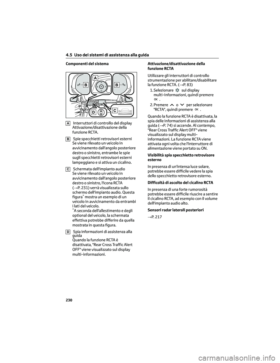 TOYOTA COROLLA CROSS 2022 Manuale duso (in Italian) Componenti del sistema
AInterruttori di controllo del display
Attivazione/disattivazione della
funzione RCTA.
BSpie specchietti retrovisori esterni
Se viene rilevato un veicolo in
avvicinamento dall TOYOTA COROLLA CROSS 2022 Manuale duso (in Italian) Componenti del sistema
AInterruttori di controllo del display
Attivazione/disattivazione della
funzione RCTA.
BSpie specchietti retrovisori esterni
Se viene rilevato un veicolo in
avvicinamento dall