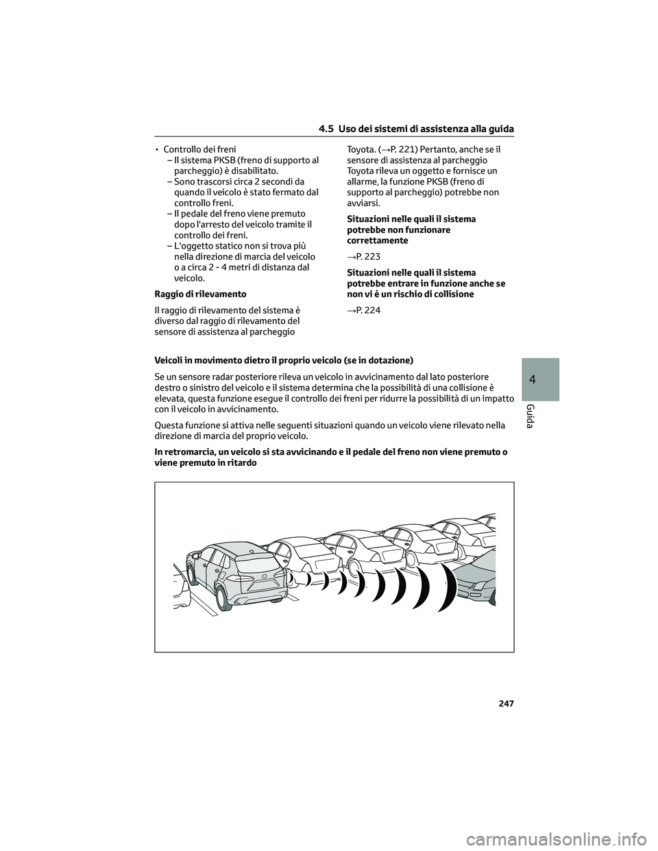TOYOTA COROLLA CROSS 2023 Manuale duso (in Italian) • Controllo dei freni
– Il sistema PKSB (freno di supporto al
parcheggio) è disabilitato.
– Sono trascorsi circa 2 secondi da
quando il veicolo è stato fermato dal
controllo freni.
– Il peda TOYOTA COROLLA CROSS 2023 Manuale duso (in Italian) • Controllo dei freni
– Il sistema PKSB (freno di supporto al
parcheggio) è disabilitato.
– Sono trascorsi circa 2 secondi da
quando il veicolo è stato fermato dal
controllo freni.
– Il peda
