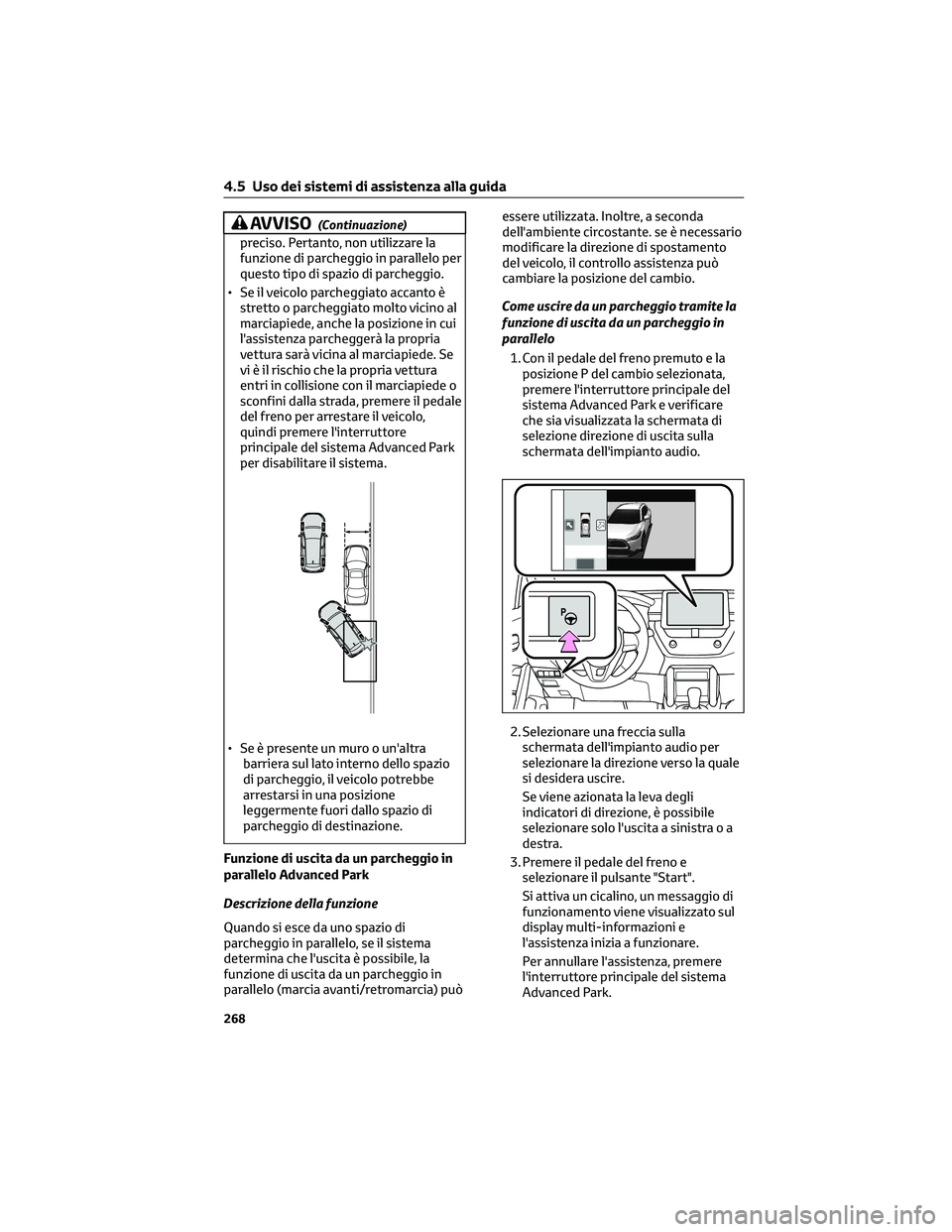 TOYOTA COROLLA CROSS 2023  Manuale duso (in Italian) AVVISO(Continuazione)
preciso. Pertanto, non utilizzare la
funzione di parcheggio in parallelo per
questo tipo di spazio di parcheggio.
• Se il veicolo parcheggiato accanto è
stretto o parcheggiato