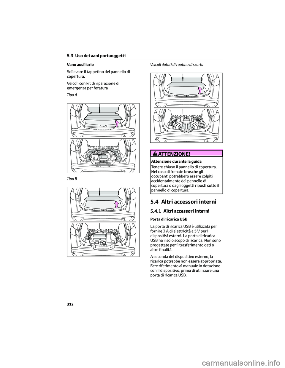 TOYOTA COROLLA CROSS 2023 Manuale duso (in Italian) Vano ausiliario
Sollevare il tappetino del pannello di
copertura.
Veicoli con kit di riparazione di
emergenza per foratura
Tipo A
Tipo BVeicoli dotati di ruotino di scorta
ATTENZIONE!
Attenzione duran TOYOTA COROLLA CROSS 2023 Manuale duso (in Italian) Vano ausiliario
Sollevare il tappetino del pannello di
copertura.
Veicoli con kit di riparazione di
emergenza per foratura
Tipo A
Tipo BVeicoli dotati di ruotino di scorta
ATTENZIONE!
Attenzione duran