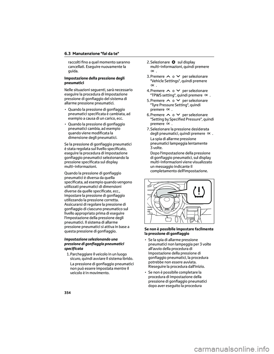 TOYOTA COROLLA CROSS 2023  Manuale duso (in Italian) raccolti fino a quel momento saranno
cancellati. Eseguire nuovamente la
guida.
Impostazione della pressione degli
pneumatici
Nelle situazioni seguenti, sarà necessario
eseguire la procedura di impost