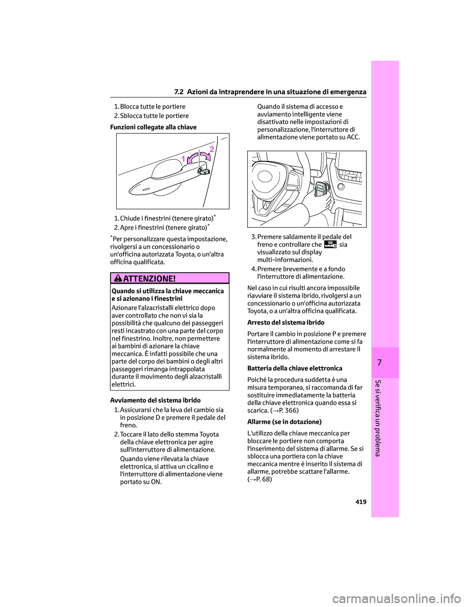 TOYOTA COROLLA CROSS 2023 Manuale duso (in Italian) 1. Blocca tutte le portiere
2. Sblocca tutte le portiere
Funzioni collegate alla chiave
1. Chiude i finestrini (tenere girato)
*
2. Apre i finestrini (tenere girato)*
*
Per personalizzare questa impos TOYOTA COROLLA CROSS 2023 Manuale duso (in Italian) 1. Blocca tutte le portiere
2. Sblocca tutte le portiere
Funzioni collegate alla chiave
1. Chiude i finestrini (tenere girato)
*
2. Apre i finestrini (tenere girato)*
*
Per personalizzare questa impos