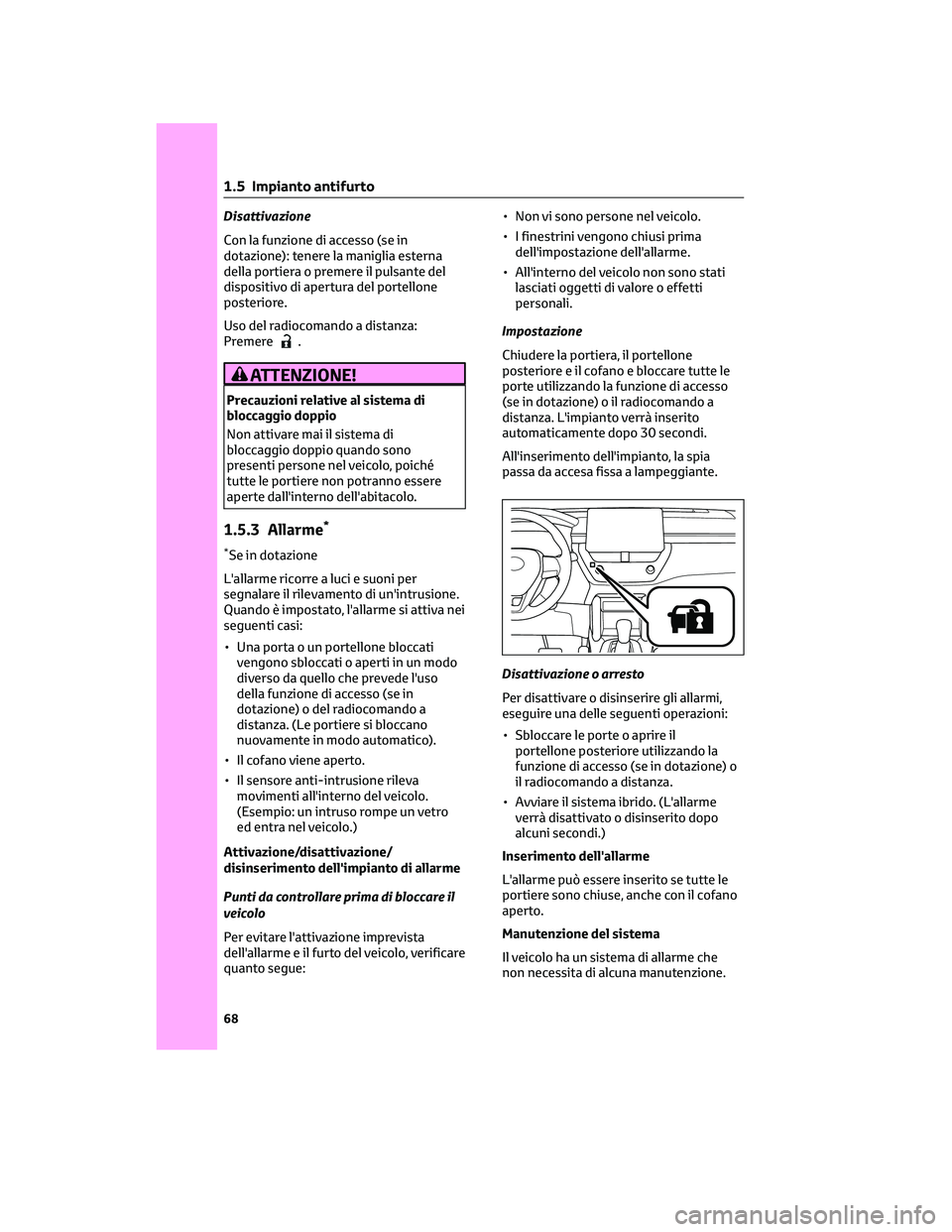 TOYOTA COROLLA CROSS 2022 Manuale duso (in Italian) Disattivazione
Con la funzione di accesso (se in
dotazione): tenere la maniglia esterna
della portiera o premere il pulsante del
dispositivo di apertura del portellone
posteriore.
Uso del radiocomando TOYOTA COROLLA CROSS 2022 Manuale duso (in Italian) Disattivazione
Con la funzione di accesso (se in
dotazione): tenere la maniglia esterna
della portiera o premere il pulsante del
dispositivo di apertura del portellone
posteriore.
Uso del radiocomando