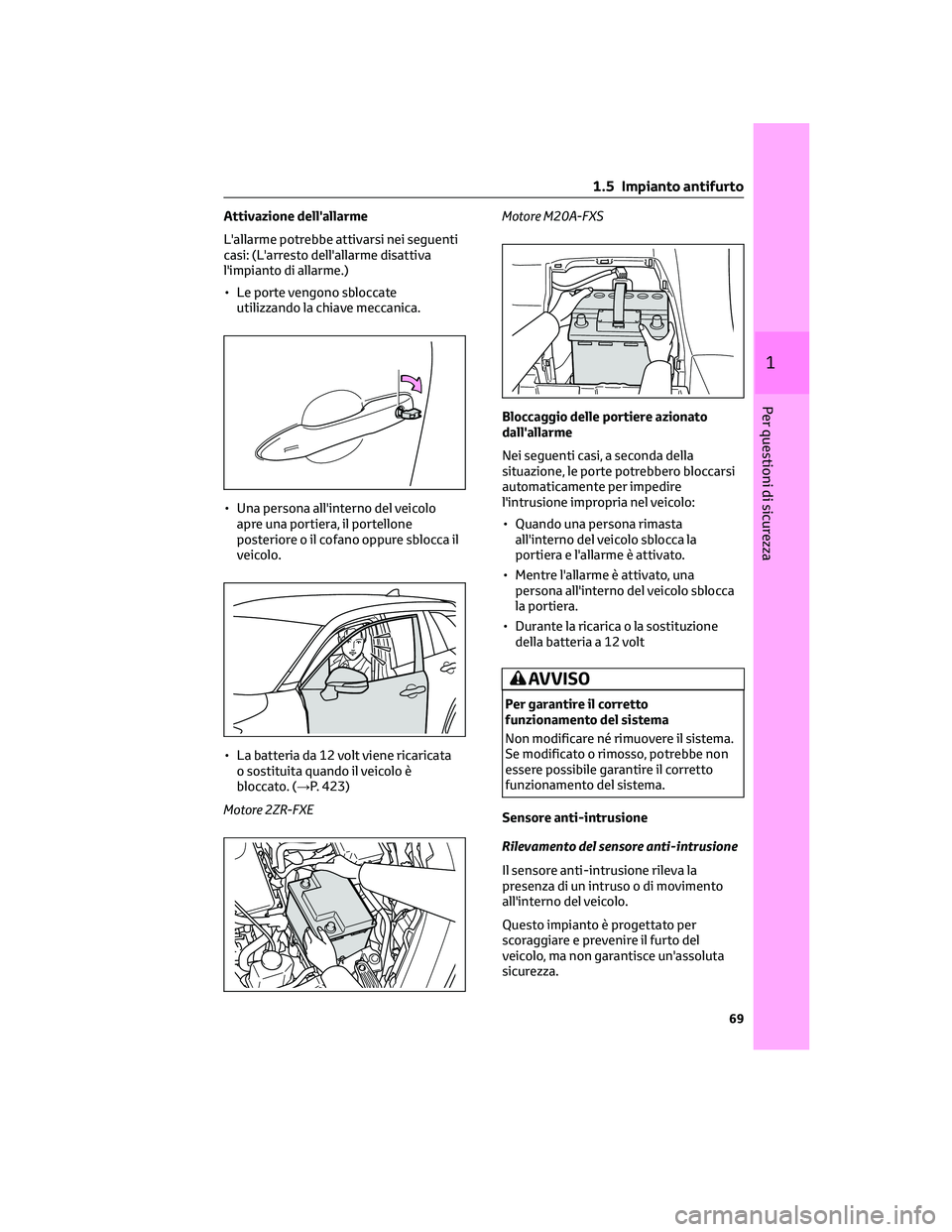 TOYOTA COROLLA CROSS 2022 Manuale duso (in Italian) Attivazione dell'allarme
L'allarme potrebbe attivarsi nei seguenti
casi: (L'arresto dell'allarme disattiva
l'impianto di allarme.)
• Le porte vengono sbloccate
utilizzando la chi TOYOTA COROLLA CROSS 2022 Manuale duso (in Italian) Attivazione dell'allarme
L'allarme potrebbe attivarsi nei seguenti
casi: (L'arresto dell'allarme disattiva
l'impianto di allarme.)
• Le porte vengono sbloccate
utilizzando la chi
