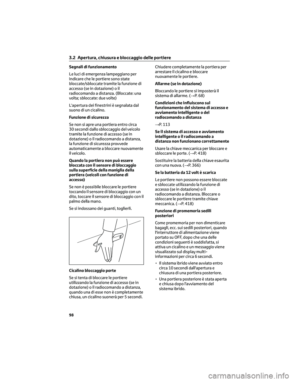 TOYOTA COROLLA CROSS 2022 Manuale duso (in Italian) Segnali di funzionamento
Le luci di emergenza lampeggiano per
indicare che le portiere sono state
bloccate/sbloccate tramite la funzione di
accesso (se in dotazione) o il
radiocomando a distanza. (Blo TOYOTA COROLLA CROSS 2022 Manuale duso (in Italian) Segnali di funzionamento
Le luci di emergenza lampeggiano per
indicare che le portiere sono state
bloccate/sbloccate tramite la funzione di
accesso (se in dotazione) o il
radiocomando a distanza. (Blo