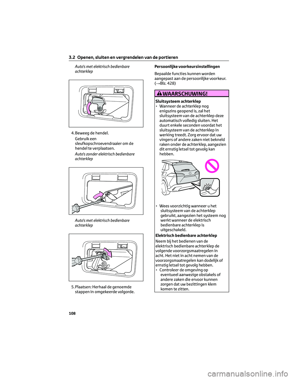 TOYOTA COROLLA CROSS 2022 Instructieboekje (in Dutch) Auto's met elektrisch bedienbare
achterklep
4. Beweeg de hendel.
Gebruik een
sleufkopschroevendraaier om de
hendel te verplaatsen.
Auto's zonder elektrisch bedienbare
achterklep
Auto's met TOYOTA COROLLA CROSS 2022 Instructieboekje (in Dutch) Auto's met elektrisch bedienbare
achterklep
4. Beweeg de hendel.
Gebruik een
sleufkopschroevendraaier om de
hendel te verplaatsen.
Auto's zonder elektrisch bedienbare
achterklep
Auto's met