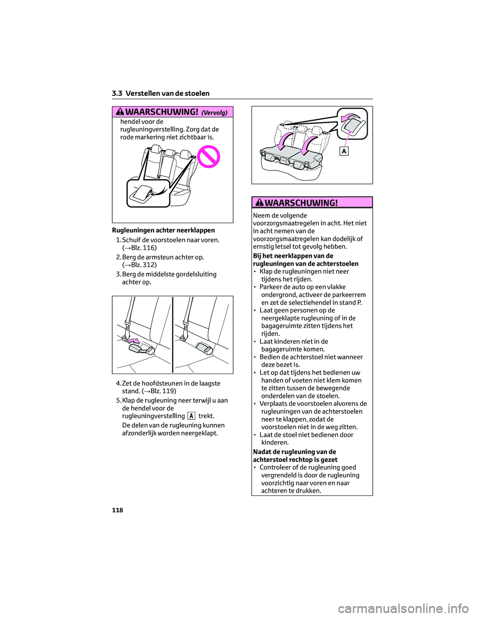 TOYOTA COROLLA CROSS 2023 Instructieboekje (in Dutch) WAARSCHUWING!(Vervolg)
hendel voor de
rugleuningverstelling. Zorg dat de
rode markering niet zichtbaar is.
Rugleuningen achter neerklappen1. Schuif de voorstoelen naar voren. (→Blz. 116)
2. Berg de TOYOTA COROLLA CROSS 2023 Instructieboekje (in Dutch) WAARSCHUWING!(Vervolg)
hendel voor de
rugleuningverstelling. Zorg dat de
rode markering niet zichtbaar is.
Rugleuningen achter neerklappen1. Schuif de voorstoelen naar voren. (→Blz. 116)
2. Berg de