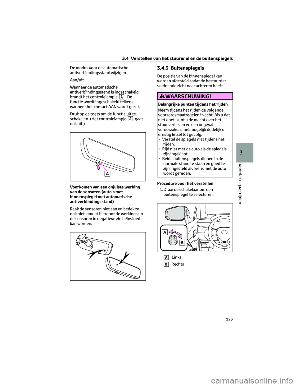 TOYOTA COROLLA CROSS 2022 Instructieboekje (in Dutch) De modus voor de automatische
antiverblindingsstand wijzigen
Aan/uit
Wanneer de automatische
antiverblindingsstand is ingeschakeld,
brandt het controlelampje
A.De
functie wordt ingeschakeld telkens
wa TOYOTA COROLLA CROSS 2022 Instructieboekje (in Dutch) De modus voor de automatische
antiverblindingsstand wijzigen
Aan/uit
Wanneer de automatische
antiverblindingsstand is ingeschakeld,
brandt het controlelampje
A.De
functie wordt ingeschakeld telkens
wa