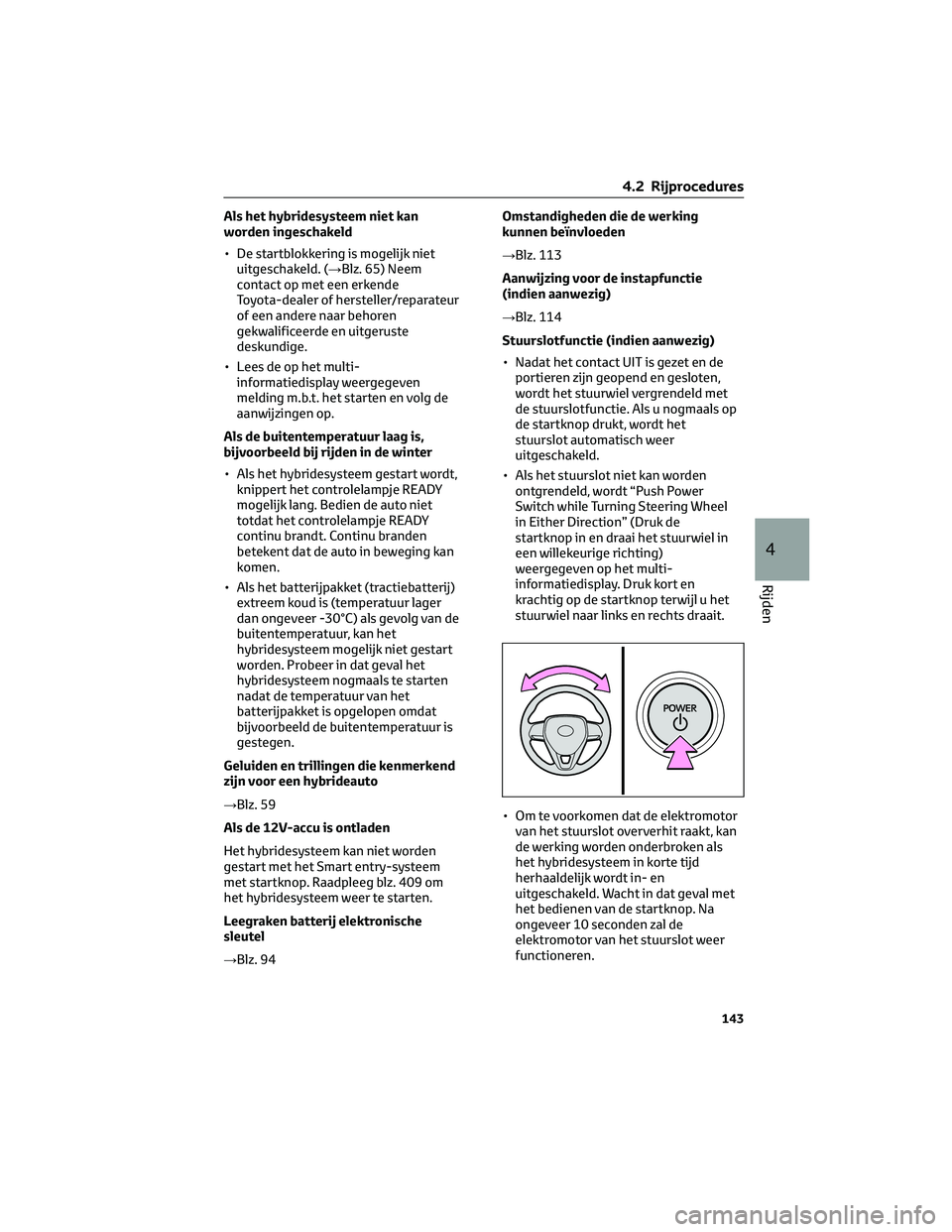 TOYOTA COROLLA CROSS 2023  Instructieboekje (in Dutch) Als het hybridesysteem niet kan
worden ingeschakeld
• De startblokkering is mogelijk niet
uitgeschakeld. (→Blz. 65) Neem
contact op met een erkende
Toyota-dealer of hersteller/reparateur
of een an