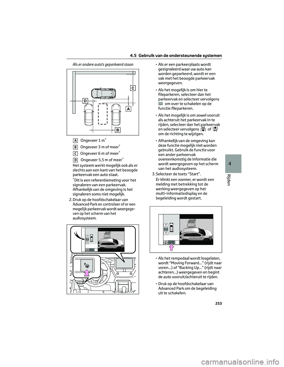 TOYOTA COROLLA CROSS 2022 Instructieboekje (in Dutch) Als er andere auto's geparkeerd staan
AOngeveer 1 m*
BOngeveer 3 m of meer*
COngeveer 6 m of meer*
DOngeveer 5,5 m of meer*
Het systeem werkt mogelijk ook als er
slechts aan een kant van het beoog TOYOTA COROLLA CROSS 2022 Instructieboekje (in Dutch) Als er andere auto's geparkeerd staan
AOngeveer 1 m*
BOngeveer 3 m of meer*
COngeveer 6 m of meer*
DOngeveer 5,5 m of meer*
Het systeem werkt mogelijk ook als er
slechts aan een kant van het beoog