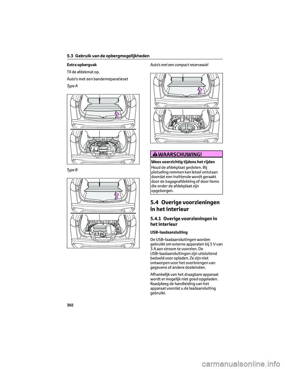 TOYOTA COROLLA CROSS 2022 Instructieboekje (in Dutch) Extra opbergvak
Til de afdekmat op.
Auto's met een bandenreparatieset
Ty p e A
Ty p e BAuto's met een compact reservewiel
WAARSCHUWING!
Wees voorzichtig tijdens het rijden
Houd de afdekplaat g TOYOTA COROLLA CROSS 2022 Instructieboekje (in Dutch) Extra opbergvak
Til de afdekmat op.
Auto's met een bandenreparatieset
Ty p e A
Ty p e BAuto's met een compact reservewiel
WAARSCHUWING!
Wees voorzichtig tijdens het rijden
Houd de afdekplaat g