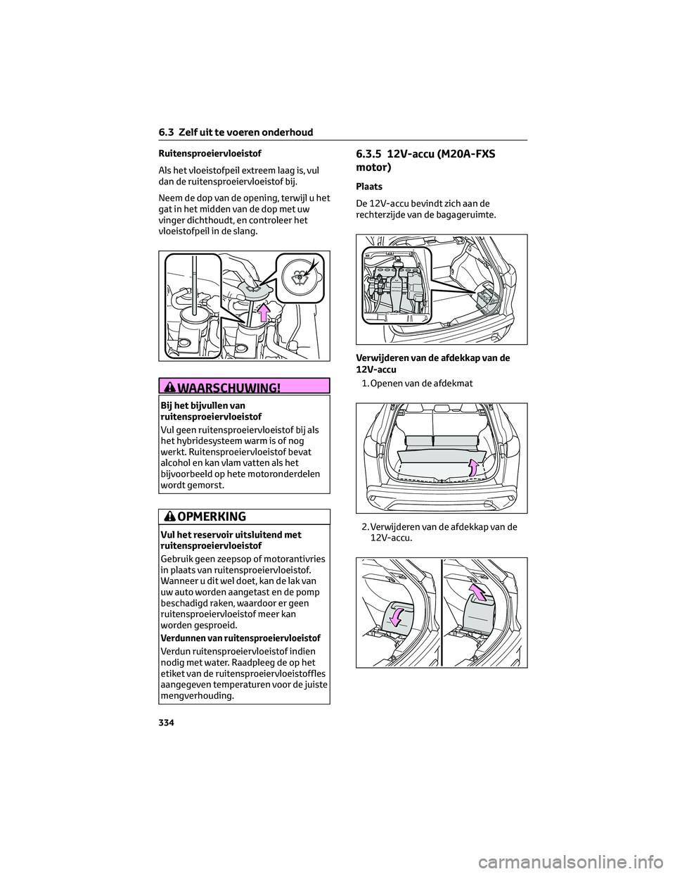 TOYOTA COROLLA CROSS 2023 Instructieboekje (in Dutch) Ruitensproeiervloeistof
Als het vloeistofpeil extreem laag is, vul
dan de ruitensproeiervloeistof bij.
Neem de dop van de opening, terwijl u het
gat in het midden van de dop met uw
vinger dichthoudt, TOYOTA COROLLA CROSS 2023 Instructieboekje (in Dutch) Ruitensproeiervloeistof
Als het vloeistofpeil extreem laag is, vul
dan de ruitensproeiervloeistof bij.
Neem de dop van de opening, terwijl u het
gat in het midden van de dop met uw
vinger dichthoudt,
