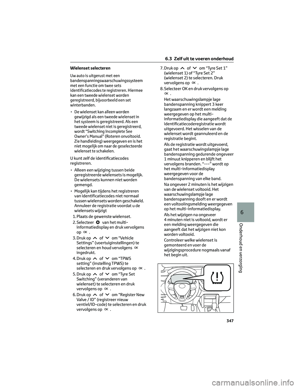 TOYOTA COROLLA CROSS 2022  Instructieboekje (in Dutch) Wielenset selecteren
Uw auto is uitgerust met een
bandenspanningswaarschuwingssysteem
met een functie om twee sets
identificatiecodes te registreren. Hiermee
kan een tweede wielenset worden
geregistre