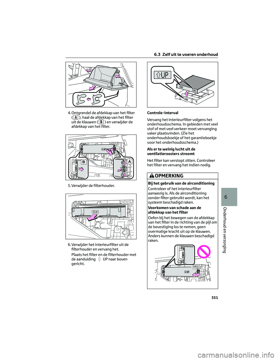 TOYOTA COROLLA CROSS 2022  Instructieboekje (in Dutch) 4. Ontgrendel de afdekkap van het filter
(
A), haal de afdekkap van het filter
uit de klauwen (
B) en verwijder de
afdekkap van het filter.
5. Verwijder de filterhouder.
6. Verwijder het interieurfilt