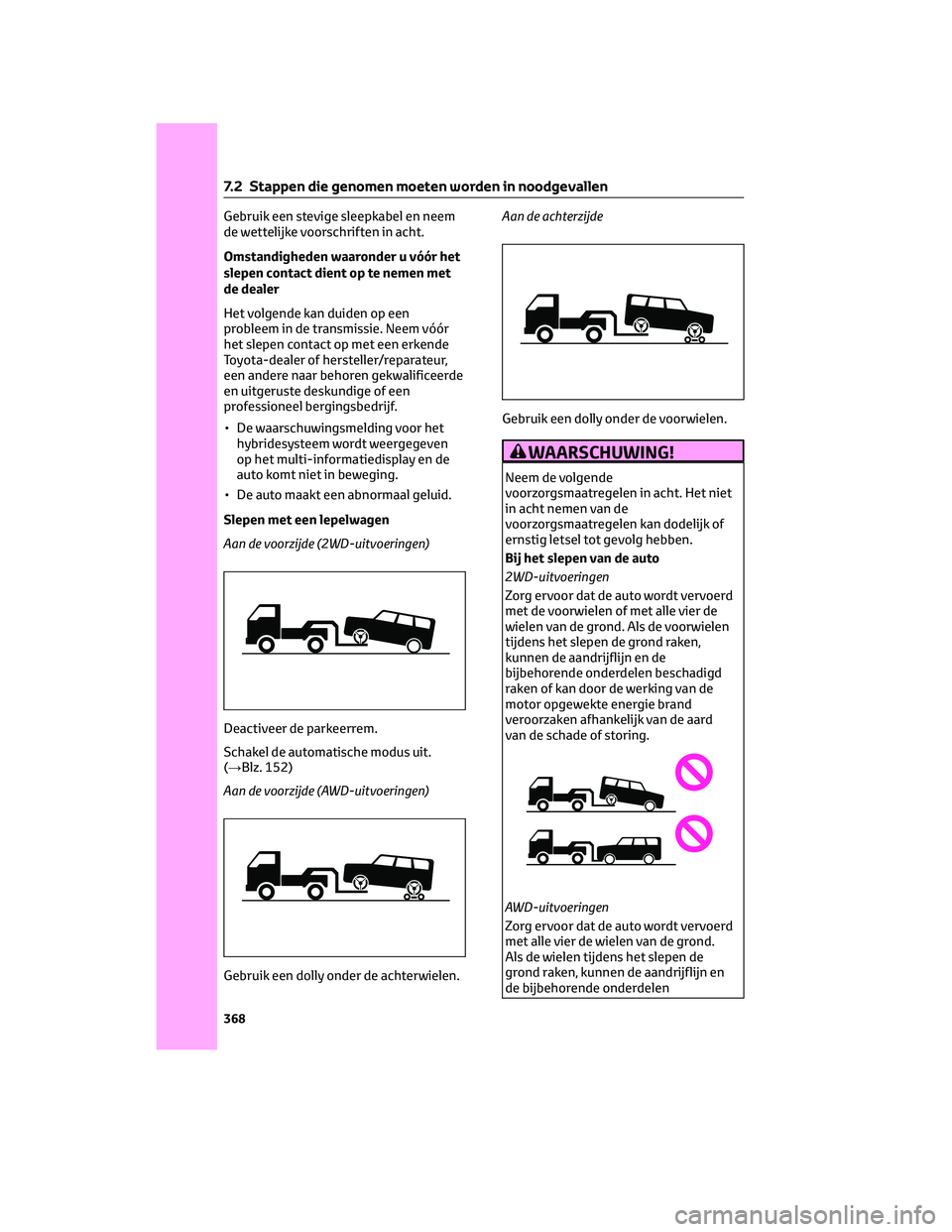 TOYOTA COROLLA CROSS 2022  Instructieboekje (in Dutch) Gebruik een stevige sleepkabel en neem
de wettelijke voorschriften in acht.
Omstandigheden waaronder u vóór het
slepen contact dient op te nemen met
de dealer
Het volgende kan duiden op een
probleem