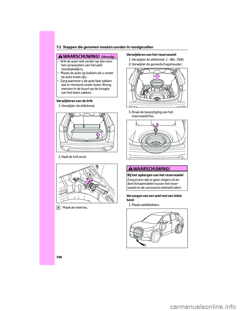 TOYOTA COROLLA CROSS 2022  Instructieboekje (in Dutch) WAARSCHUWING!(Vervolg)
• Krik de auto niet verder op dan voorhet verwisselen van het wiel
noodzakelijk is.
• Plaats de auto op bokken als u onder de auto moet zijn.
• Zorg wanneer u de auto laat