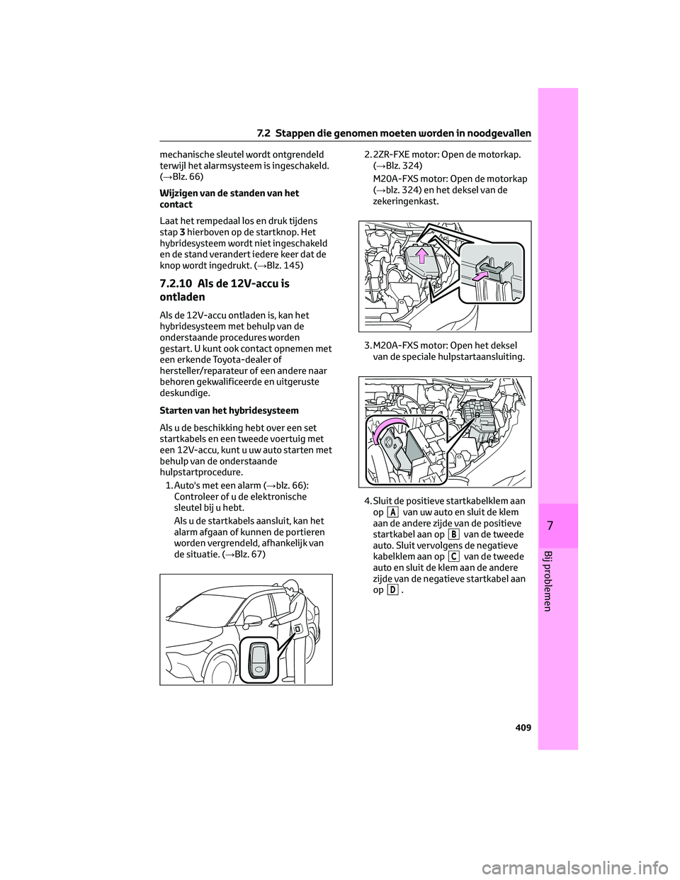TOYOTA COROLLA CROSS 2022 Instructieboekje (in Dutch) mechanische sleutel wordt ontgrendeld
terwijl het alarmsysteem is ingeschakeld.
(→Blz. 66)
Wijzigen van de standen van het
contact
Laat het rempedaal los en druk tijdens
stap3hierboven op de startkn TOYOTA COROLLA CROSS 2022 Instructieboekje (in Dutch) mechanische sleutel wordt ontgrendeld
terwijl het alarmsysteem is ingeschakeld.
(→Blz. 66)
Wijzigen van de standen van het
contact
Laat het rempedaal los en druk tijdens
stap3hierboven op de startkn