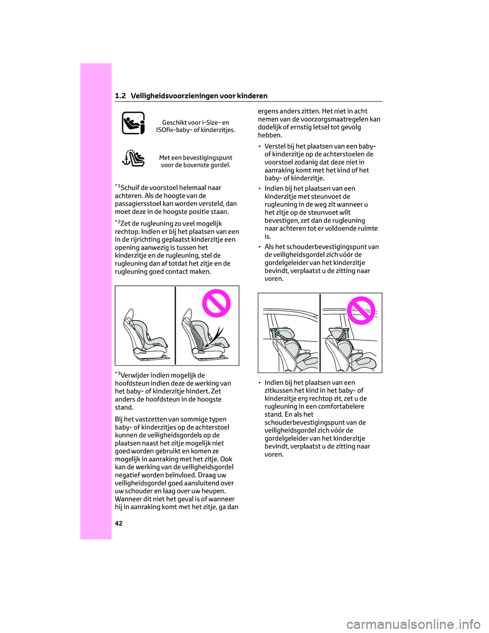 TOYOTA COROLLA CROSS 2022 Instructieboekje (in Dutch) Geschikt voor i-Size- en
ISOfix-baby- of kinderzitjes.
Met een bevestigingspunt
voor de bovenste gordel.
*1Schuif de voorstoel helemaal naar
achteren. Als de hoogte van de
passagiersstoel kan worden v TOYOTA COROLLA CROSS 2022 Instructieboekje (in Dutch) Geschikt voor i-Size- en
ISOfix-baby- of kinderzitjes.
Met een bevestigingspunt
voor de bovenste gordel.
*1Schuif de voorstoel helemaal naar
achteren. Als de hoogte van de
passagiersstoel kan worden v