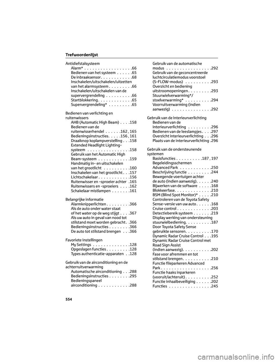 TOYOTA COROLLA CROSS 2022 Instructieboekje (in Dutch) Antidiefstalsysteem
Alarm*..................66
Bedienen van het systeem......65
De inbraaksensor............68
Inschakelen/uitschakelen/uitzetten
van het alarmsysteem.........66
Inschakelen/uitschakel TOYOTA COROLLA CROSS 2022 Instructieboekje (in Dutch) Antidiefstalsysteem
Alarm*..................66
Bedienen van het systeem......65
De inbraaksensor............68
Inschakelen/uitschakelen/uitzetten
van het alarmsysteem.........66
Inschakelen/uitschakel