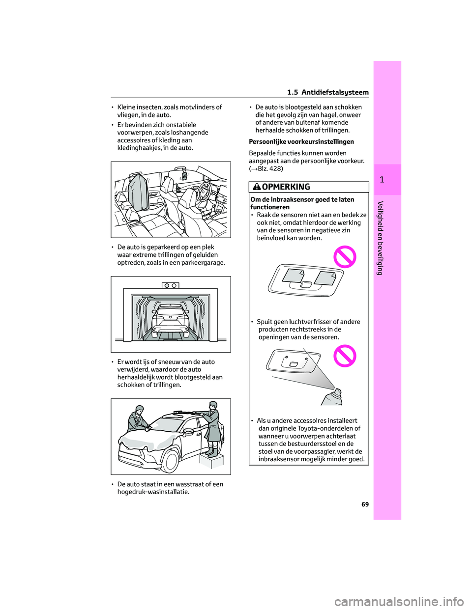 TOYOTA COROLLA CROSS 2022 Instructieboekje (in Dutch) • Kleine insecten, zoals motvlinders of
vliegen, in de auto.
• Er bevinden zich onstabiele
voorwerpen, zoals loshangende
accessoires of kleding aan
kledinghaakjes, in de auto.
• De auto is gepar TOYOTA COROLLA CROSS 2022 Instructieboekje (in Dutch) • Kleine insecten, zoals motvlinders of
vliegen, in de auto.
• Er bevinden zich onstabiele
voorwerpen, zoals loshangende
accessoires of kleding aan
kledinghaakjes, in de auto.
• De auto is gepar