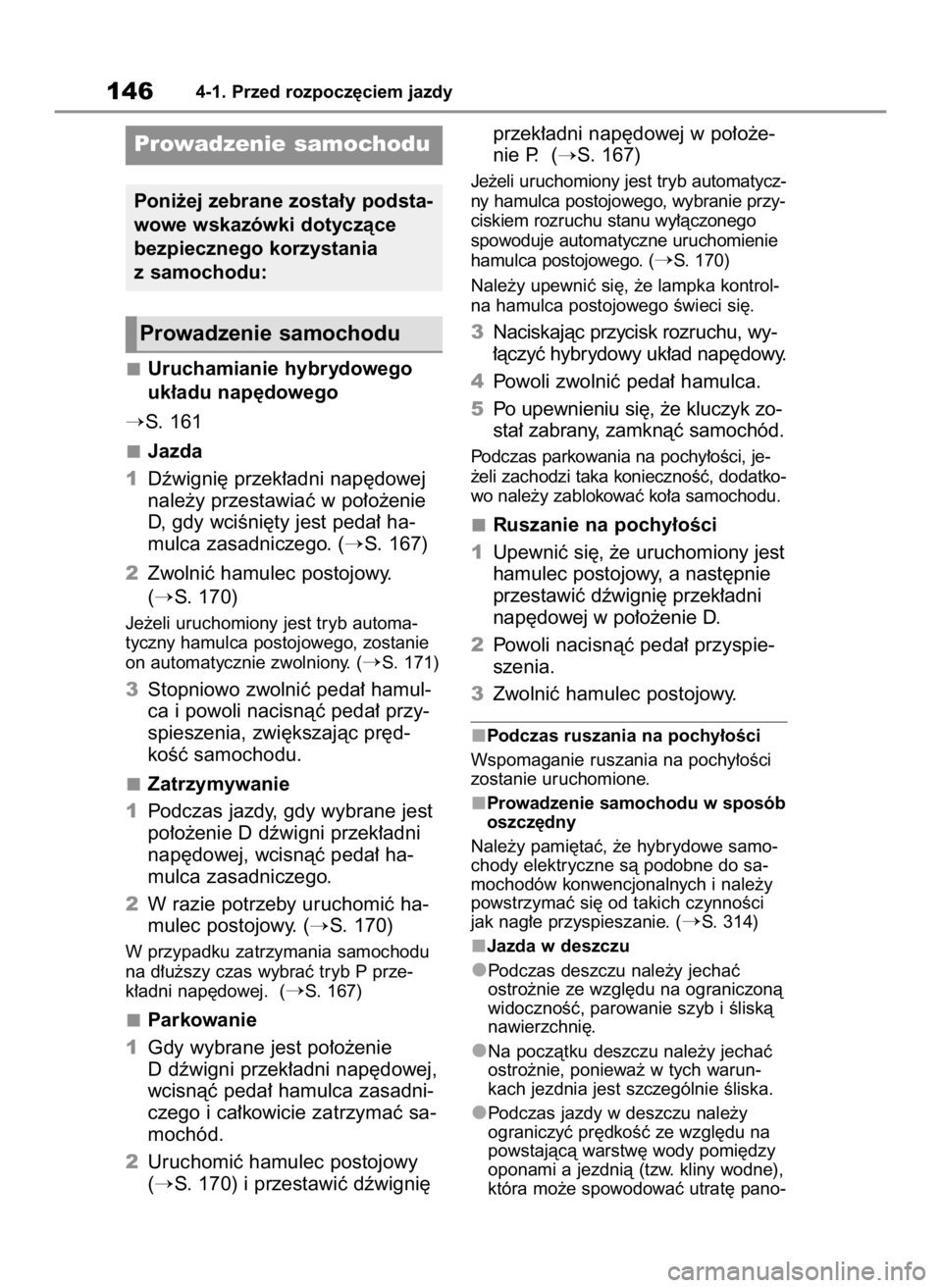TOYOTA COROLLA CROSS 2022  Instrukcja obsługi (in Polish) Uruchamianie hybrydowego
uk∏adu nap´dowego
S. 161
Jazda
1Dêwigni´ przek∏adni nap´dowej
nale˝y przestawiaç w po∏o˝enie
D, gdy wciÊni´ty jest peda∏ ha-
mulca zasadniczego. (
S. 167)
2