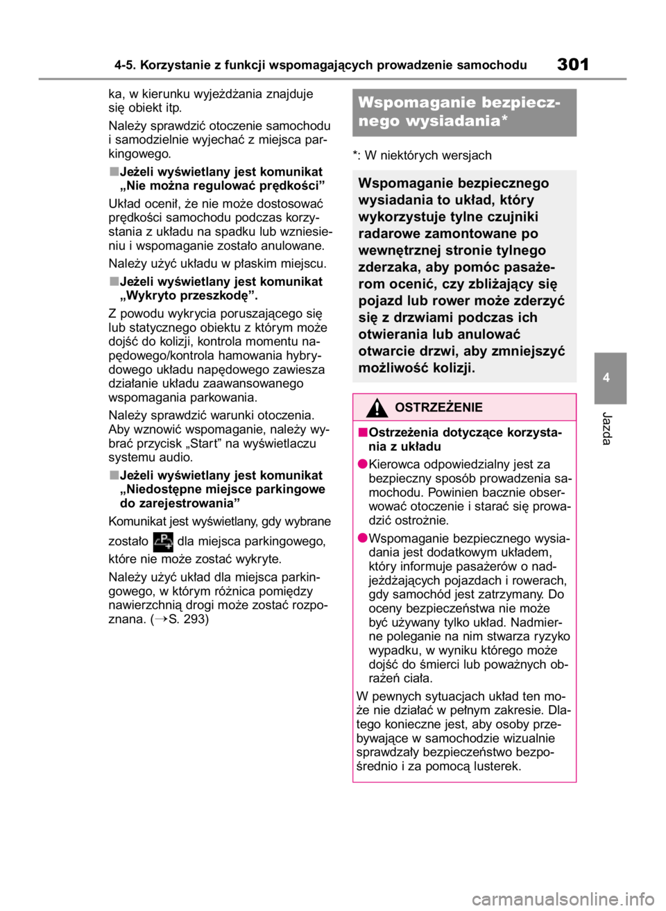 TOYOTA COROLLA CROSS 2022  Instrukcja obsługi (in Polish) ka, w kierunku wyje˝d˝ania znajduje
si´ obiekt itp.
Nale˝y sprawdziç otoczenie samochodu
i samodzielnie wyjechaç z miejsca par-
kingowego.
Je˝eli wyÊwietlany jest komunikat
„Nie mo˝na regul