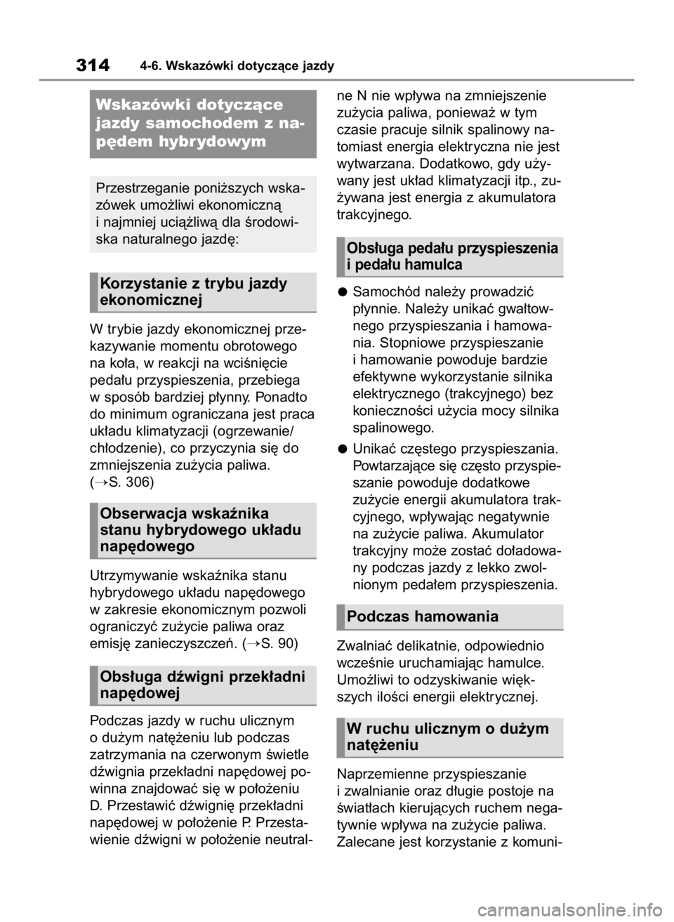 TOYOTA COROLLA CROSS 2022 Instrukcja obsługi (in Polish) W trybie jazdy ekonomicznej prze-
kazywanie momentu obrotowego
na ko∏a, w reakcji na wciÊni´cie
peda∏u przyspieszenia, przebiega
w sposób bardziej p∏ynny. Ponadto
do minimum ograniczana jest TOYOTA COROLLA CROSS 2022 Instrukcja obsługi (in Polish) W trybie jazdy ekonomicznej prze-
kazywanie momentu obrotowego
na ko∏a, w reakcji na wciÊni´cie
peda∏u przyspieszenia, przebiega
w sposób bardziej p∏ynny. Ponadto
do minimum ograniczana jest