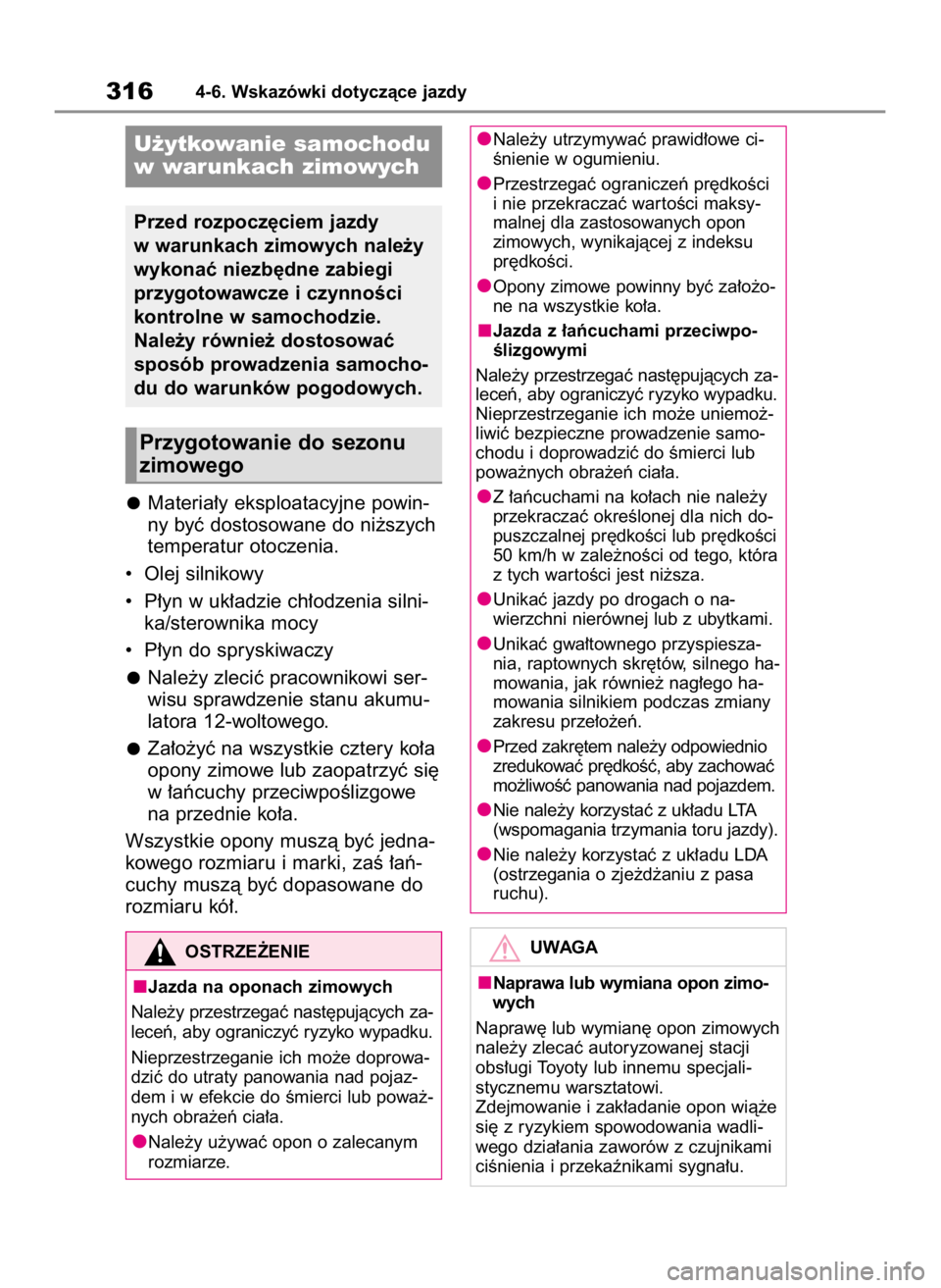 TOYOTA COROLLA CROSS 2022 Instrukcja obsługi (in Polish) Materia∏y eksploatacyjne powin-
ny byç dostosowane do ni˝szych
temperatur otoczenia.
• Olej silnikowy
• P∏yn w uk∏adzie ch∏odzenia silni-
ka/sterownika mocy
• P∏yn do spryskiwaczy TOYOTA COROLLA CROSS 2022 Instrukcja obsługi (in Polish) Materia∏y eksploatacyjne powin-
ny byç dostosowane do ni˝szych
temperatur otoczenia.
• Olej silnikowy
• P∏yn w uk∏adzie ch∏odzenia silni-
ka/sterownika mocy
• P∏yn do spryskiwaczy