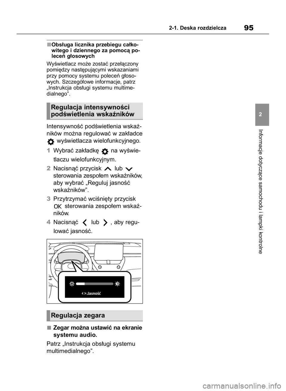 TOYOTA COROLLA CROSS 2022  Instrukcja obsługi (in Polish) Obs∏uga licznika przebiegu ca∏ko-
witego i dziennego za pomocà po-
leceƒ g∏osowych
WyÊwietlacz mo˝e zostaç prze∏àczony
pomi´dzy nast´pujàcymi wskazaniami
przy pomocy systemu poleceƒ 