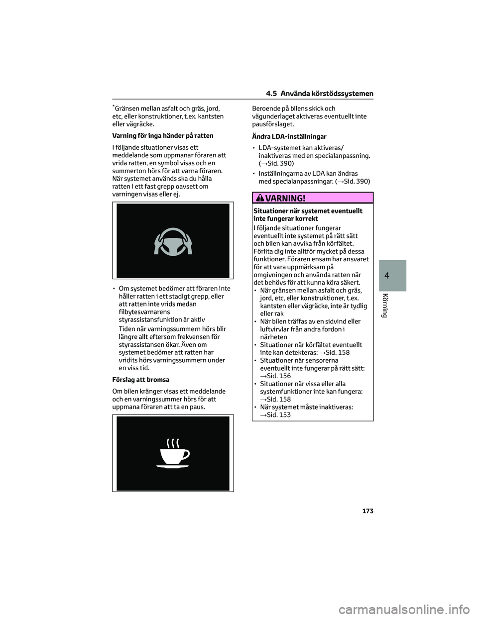 TOYOTA COROLLA CROSS 2022 Bruksanvisningar (in Swedish) *Gränsen mellan asfalt och gräs, jord,
etc, eller konstruktioner, t.ex. kantsten
eller vägräcke.
Varning för inga händer på ratten
I följande situationer visas ett
meddelande som uppmanar för TOYOTA COROLLA CROSS 2022 Bruksanvisningar (in Swedish) *Gränsen mellan asfalt och gräs, jord,
etc, eller konstruktioner, t.ex. kantsten
eller vägräcke.
Varning för inga händer på ratten
I följande situationer visas ett
meddelande som uppmanar för
