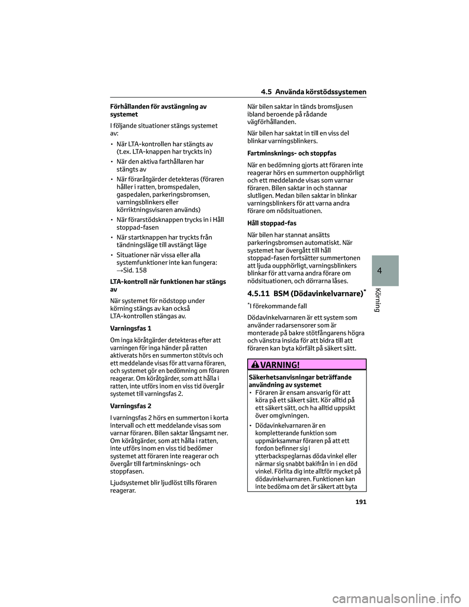 TOYOTA COROLLA CROSS 2022 Bruksanvisningar (in Swedish) Förhållanden för avstängning av
systemet
I följande situationer stängs systemet
av:
• När LTA-kontrollen har stängts av
(t.ex. LTA-knappen har tryckts in)
• När den aktiva farthållaren h TOYOTA COROLLA CROSS 2022 Bruksanvisningar (in Swedish) Förhållanden för avstängning av
systemet
I följande situationer stängs systemet
av:
• När LTA-kontrollen har stängts av
(t.ex. LTA-knappen har tryckts in)
• När den aktiva farthållaren h