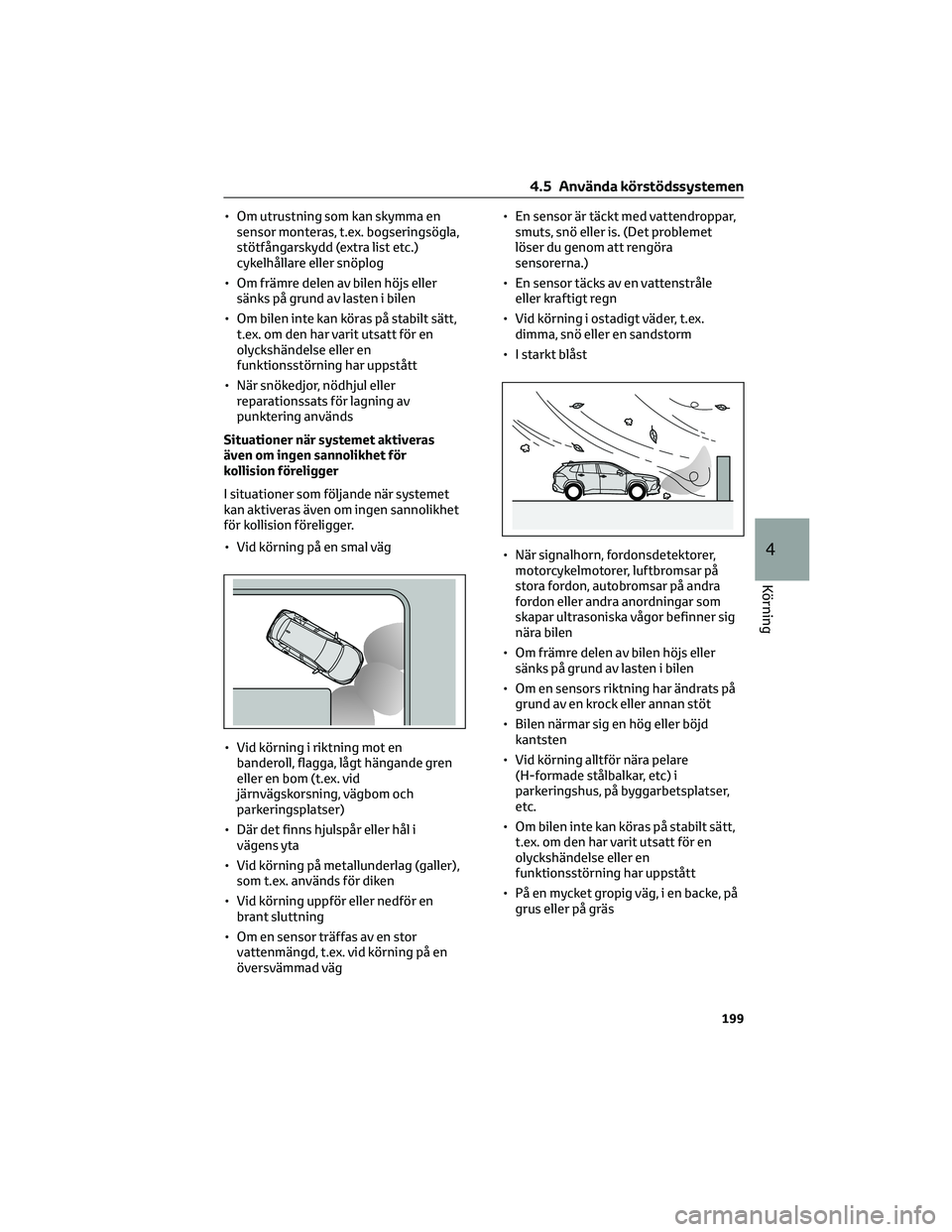 TOYOTA COROLLA CROSS 2023 Bruksanvisningar (in Swedish) • Om utrustning som kan skymma en
sensor monteras, t.ex. bogseringsögla,
stötfångarskydd (extra list etc.)
cykelhållare eller snöplog
• Om främre delen av bilen höjs eller
sänks på grund TOYOTA COROLLA CROSS 2023 Bruksanvisningar (in Swedish) • Om utrustning som kan skymma en
sensor monteras, t.ex. bogseringsögla,
stötfångarskydd (extra list etc.)
cykelhållare eller snöplog
• Om främre delen av bilen höjs eller
sänks på grund