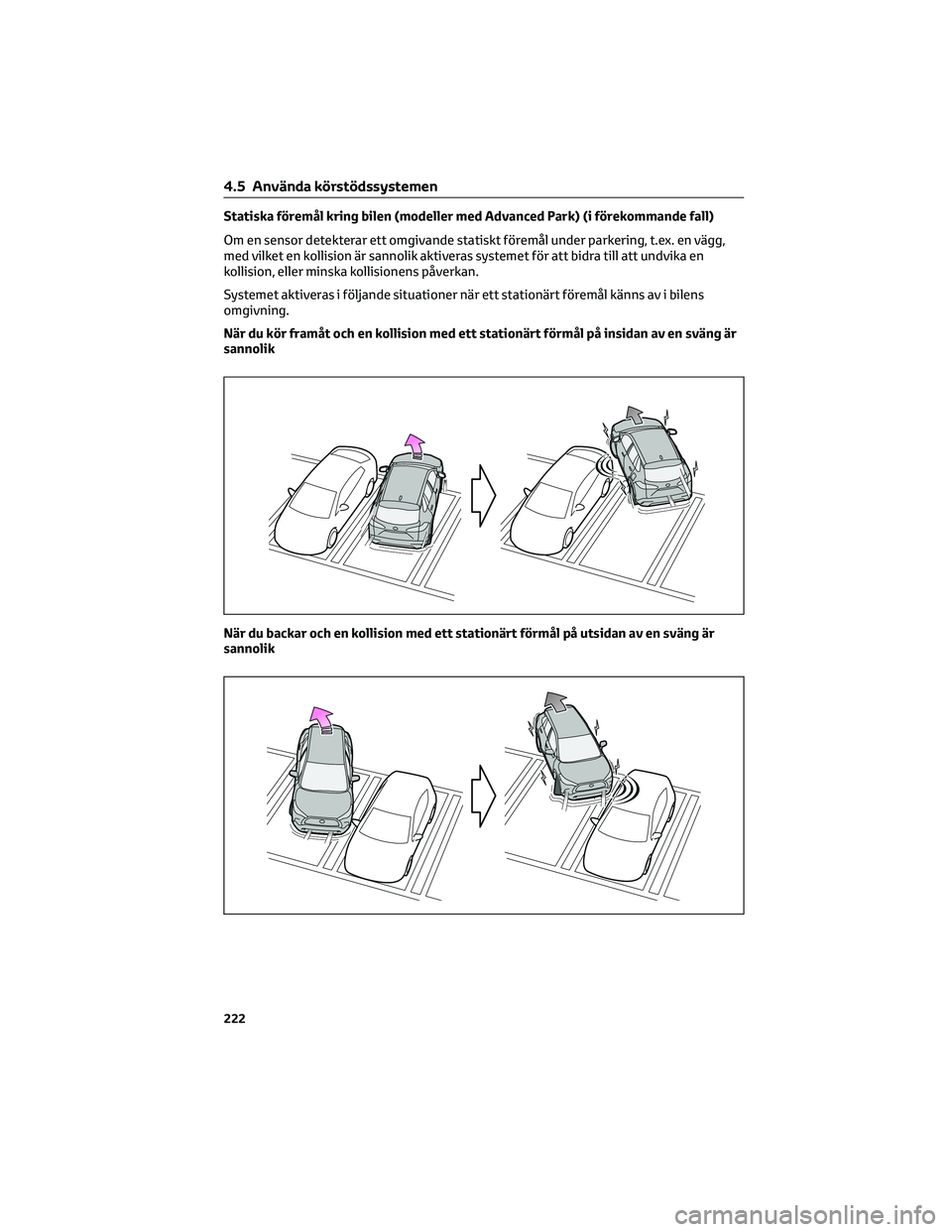TOYOTA COROLLA CROSS 2022 Bruksanvisningar (in Swedish) Statiska föremål kring bilen (modeller med Advanced Park) (i förekommande fall)
Om en sensor detekterar ett omgivande statiskt föremål under parkering, t.ex. en vägg,
med vilket en kollision är TOYOTA COROLLA CROSS 2022 Bruksanvisningar (in Swedish) Statiska föremål kring bilen (modeller med Advanced Park) (i förekommande fall)
Om en sensor detekterar ett omgivande statiskt föremål under parkering, t.ex. en vägg,
med vilket en kollision är
